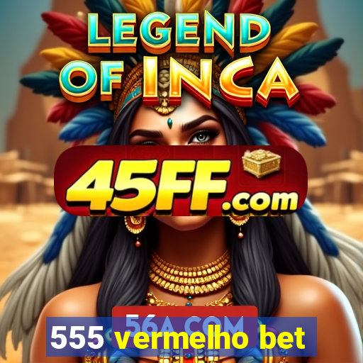 555 vermelho bet